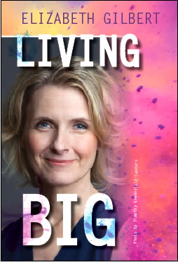 Elizabeth Gilbert- Living Big