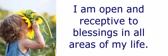 I am open and receptive to blessings in all areas of my life.