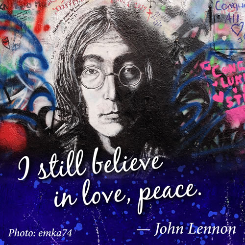 I Still believe in love, peace. John Lennon