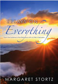 Essays On Everything—From the Sublime to the Ridiculous with a Little in Between, by Margaret Stortz.